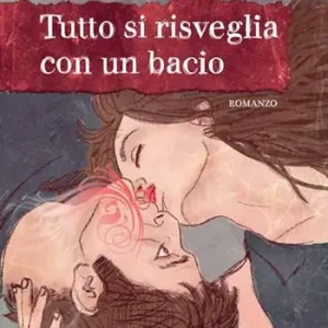 Tutto si risveglia con un bacio. Ediz. illustrata Must-Have