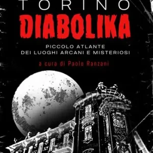 Must-Have Torino diabolika. Piccolo atlante dei luoghi arcani e misteriosi
