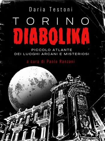 Must-Have Torino diabolika. Piccolo atlante dei luoghi arcani e misteriosi