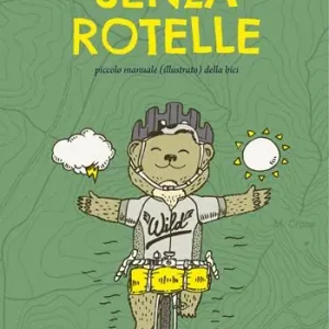 Occasione Imperdibile Senza rotelle. Piccolo manuale (illustrato) della bici