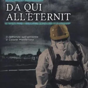 Compra Oggi Stesso Da qui all‘Eternit. Il romanzo sull‘amianto a Casale Monferrato