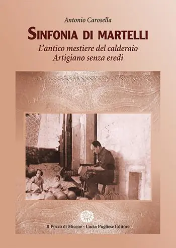 Prezzo Scontato Sinfonia di Martelli. L‘antico mestiere del calderaio. Artigiano senza eredi