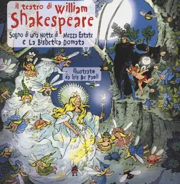 Il teatro di William Shakespeare Sogno di una notte di mezza estate-La bisbetica domata. Ediz. illustrata Quantità Limitata