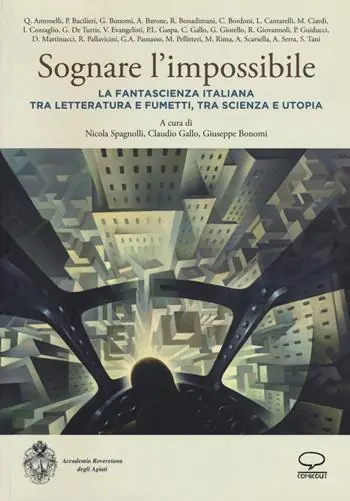Prezzo Conveniente Sognare l‘impossibile. La fantascienza italiana tra letteratura e fumetti, tra scienza e utopia. Atti del seminario (Rovereto, 18-19 novembre 2016)