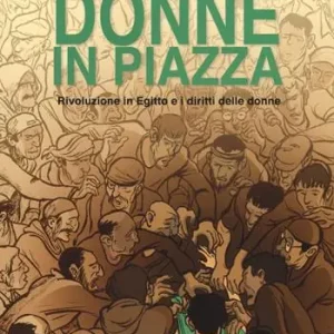 Donne in piazza. Rivoluzione in Egitto e i diritti delle donne Consegna Rapida