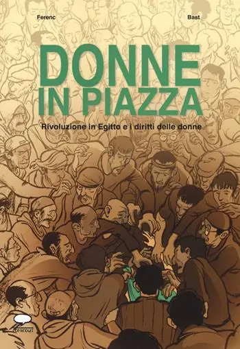 Donne in piazza. Rivoluzione in Egitto e i diritti delle donne Consegna Rapida