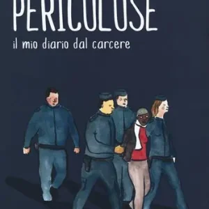 Pericolose. Il mio diario dal carcere A Buon Prezzo