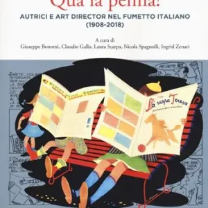 Qua la penna! Autrici e art director nel fumetto italiano (1908-2018) Offerta Limitata