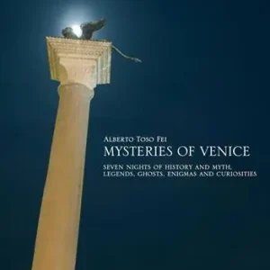 Vendita Finale Mysteries of Venice. Seven nights of history and myth. Legends, ghosts, enigmas and curiosities