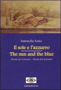 Il sole e l‘azzurro. Poesie per Lorenzo. Ediz. italiana e inglese Miglior Prezzo