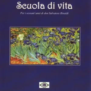Scuola di vita. Per i sessant‘anni di don Salvatore Rinaldi Quantità Limitata