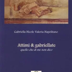 Attimi & gabriellate. Quello che di me non dico Offerta Limitata
