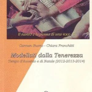 Modellati dalla tenerezza. Tempo d‘Avvento e di Natale (2012, 2013, 2014) Occasione