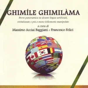 Ghimíle ghimilàma. breve panoramica su alcune lingue artificiali, rivitalizzate e più o meno manipolate Ordina Subito