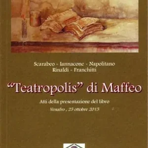«Teatropolis» di Maffeo. Atti della Presentazione del libro (Venafro, 25 ottobre 2015) Ultime Pezzi