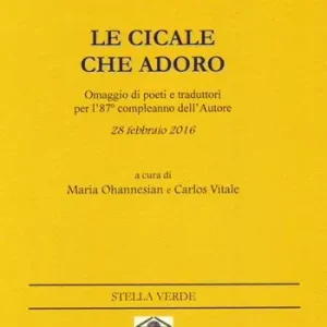 A Buon Prezzo Le cicale che adoro. Omaggio di poeti e traduttori per l‘87° compleanno dell‘autore 28 febbraio 2016. Ediz. multilingue