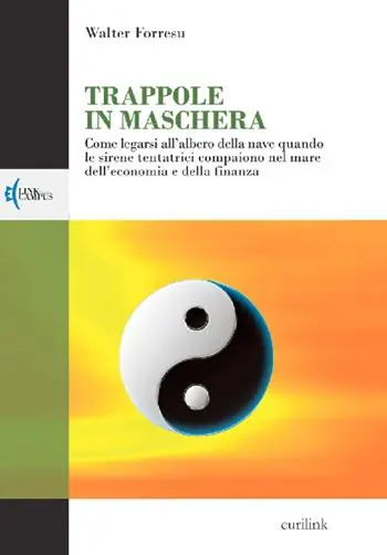 Compra Online Trappole in maschera. Come legarsi all‘albero della nave quando le sirene tentatrici compaiono nel mare dell‘economia e della finanza