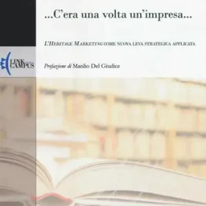 Economico ... C‘era una volta un‘impresa... L‘heritage marketing come nuova leva strategica applicata