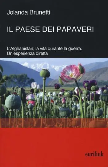 Il paese dei papaveri. L‘Afghanistan, la vita durante la Guerra. Un‘esperienza diretta Reso Gratuito