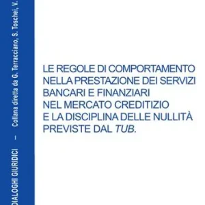 Ordina Subito Le regole di comportamento nella prestazione dei servizi bancari e finanziari nel mercato creditizio e la disciplina delle nullità previste dal TUB