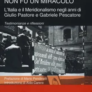 Non fu un miracolo l‘Italia e il Meridionalismo negli anni di Giulio Pastore e Gabriele Pescatore. Testimonianze e riflessioni Offerta Del Giorno