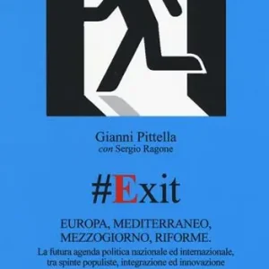 Economico Exit. Europa, Mediterraneo, Mezzogiorno, riforme. La futura agenda politica nazionale ed internazionale, tra spinte populiste, integrazione ed innovazione