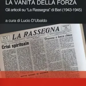 Soddisfatti O Rimborsati La vanità della forza. Gli articoli su «La Rassegna» di Bari (1943-1945)