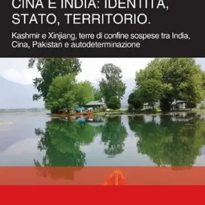 Prezzo Basso Cina e India identità, Stato, territorio. Kashmir e Xinjiang, terre di confine sospese tra India, Cina, Pakistan e autodeterminazione