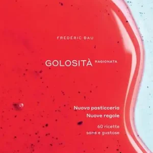 Golosità ragionata. Nuova pasticceria. Nuove regole. 60 ricette sane e gustose. Ediz. a colori A Buon Prezzo
