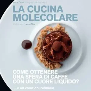 La cucina molecolare. Come ottenere una sfera di caffè con un cuore liquido? Ediz. a colori Occasione Imperdibile