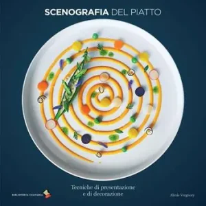 Scenografia del piatto. Tecniche di presentazione e di decorazione. Ediz. a colori Direttamente Dal Produttore