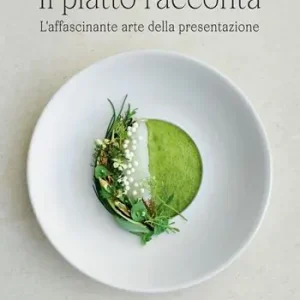 Il piatto racconta. L‘affascinante arte della presentazione. Ediz. a colori Occasione Imperdibile