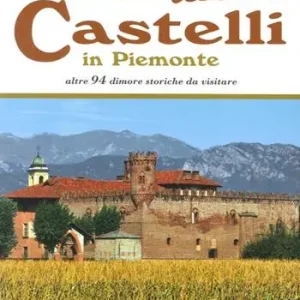 Andar per altri castelli in Piemonte altre 94 dimore storiche da visitare Compra Online