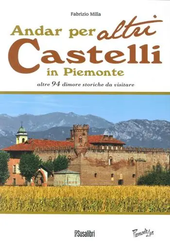 Andar per altri castelli in Piemonte altre 94 dimore storiche da visitare Compra Online