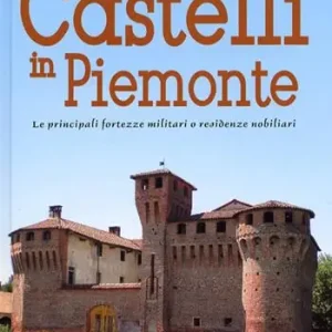 Spedito Oggi Castelli in Piemonte. Le principali fortezze militari o residenze nobiliari