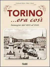 Esclusivo Torino... era così. Immagini dal 1895 al 1945. Ediz. illustrata