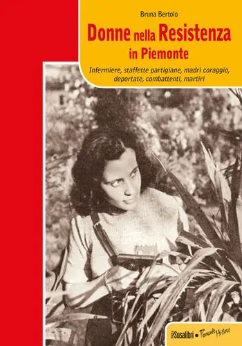 Donne nella resistenza in Piemonte. Infermiere, staffette partigiane, madri coraggio, deportate, combattenti, martiri Prezzo Ridotto