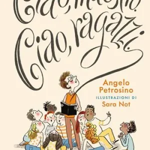 Offerta Ciao, maestro. Ciao, ragazzi. Ediz. a colori