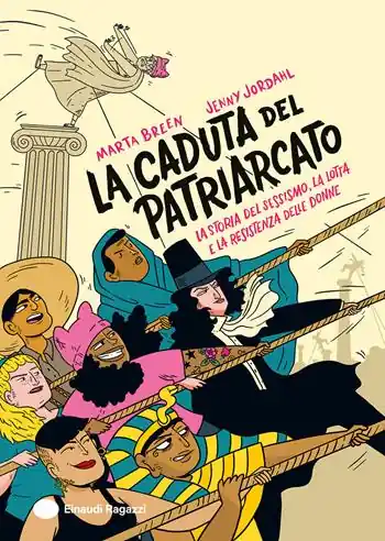 La caduta del patriarcato. La storia del sessismo, la lotta e la resistenza delle donne. Ediz. a colori Direttamente Dal Produttore