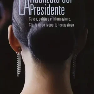 Più Venduto La fidanzata del presidente. Sesso, politica e informazione. Storia di un rapporto tempestoso