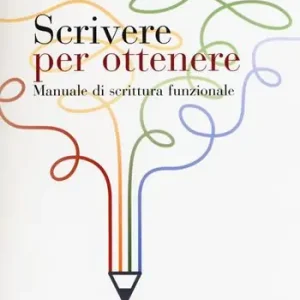 Scelto Dai Clienti Scrivere per ottenere. Manuale di scrittura funzionale
