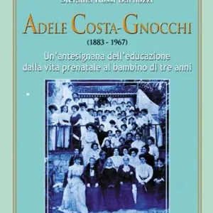 Compra Online Adele Costa-Gnocchi (1883-1967). Un‘antesignana dell‘educazione dalla vita prenatale al bambino di tre anni