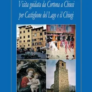 Visita guidata da Cortona a Chiusi per Castiglione del Lago e il Chiugi Esclusivo