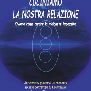 Acquista Ora Cuciniamo la nostra relazione. Ovvero come curare la maionese impazzita