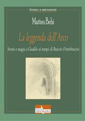 La leggenda dell‘Arco. Storia e magia a Gualdo ai tempi di Braccio Fortebraccio Scelto Dai Clienti