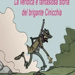 Prezzo Scontato La veridica e fantasiosa storia del brigante Cinicchia