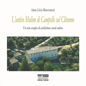 L‘ antico mulino di Campello sul Clitunno. Un raro esempio di architettura rurale umbra Offerta Limitata