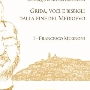 Di Tendenza Grida, voci e bisbigli dalla fine del Medioevo. Vol. 1 Francesco Mugnoni.