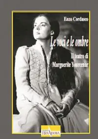 Saldi Le voci e le ombre. Il teatro di Marguerite Yourcenar