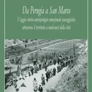 Da Perugia a San Marco. Viaggio storico-antropologico emozionale paesaggistico attraverso il territorio a nord-ovest della città Soddisfatti O Rimborsati